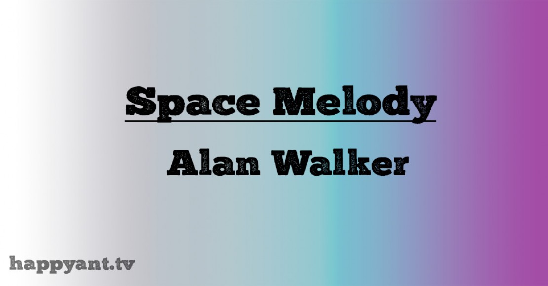 آلن واکر (Alan Walker) | Space Melody