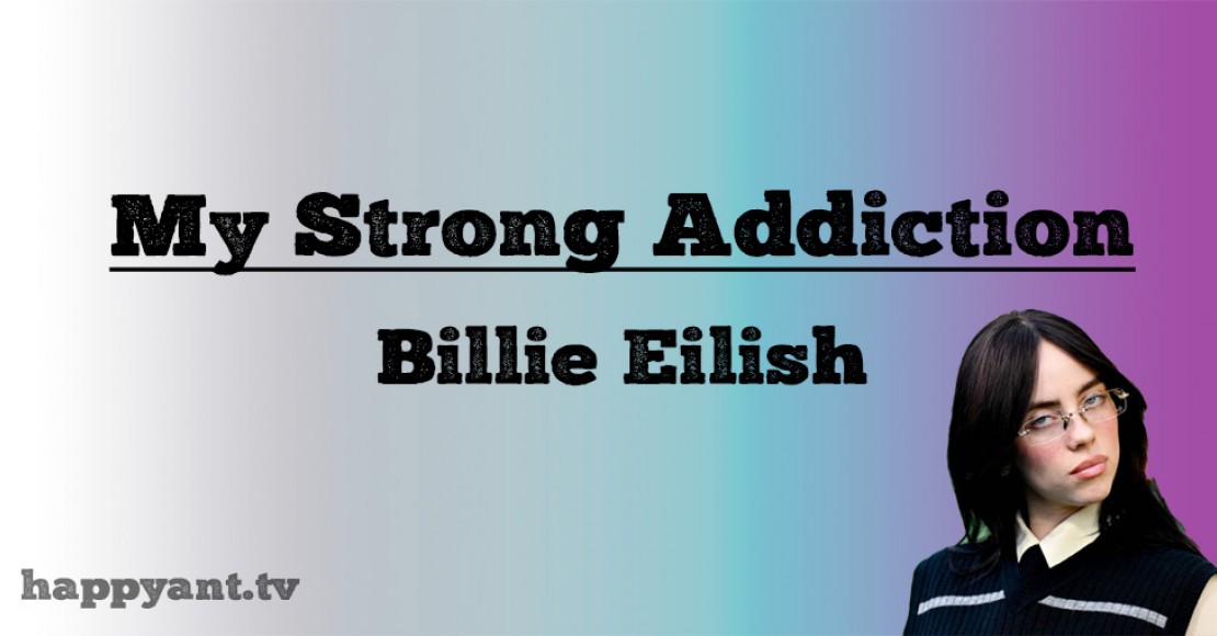 بیلی آیلیش (Billie Eilish) | My Strong Addiction