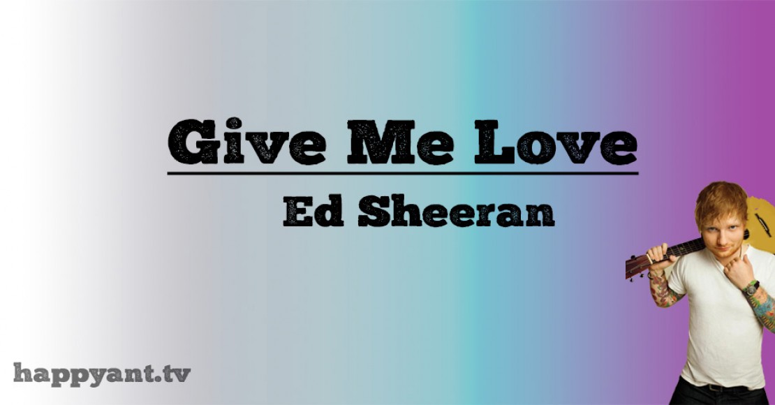 اد شیرن (Ed Sheeran) | Give me Love