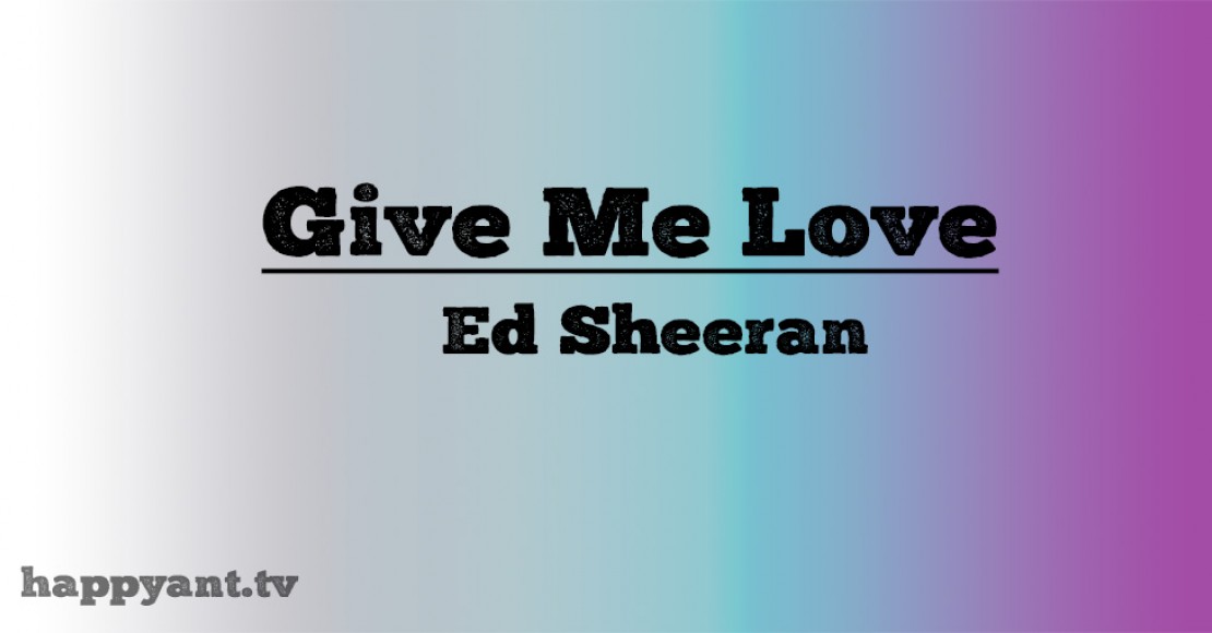 اد شیرن (Ed Sheeran) | Give me Love