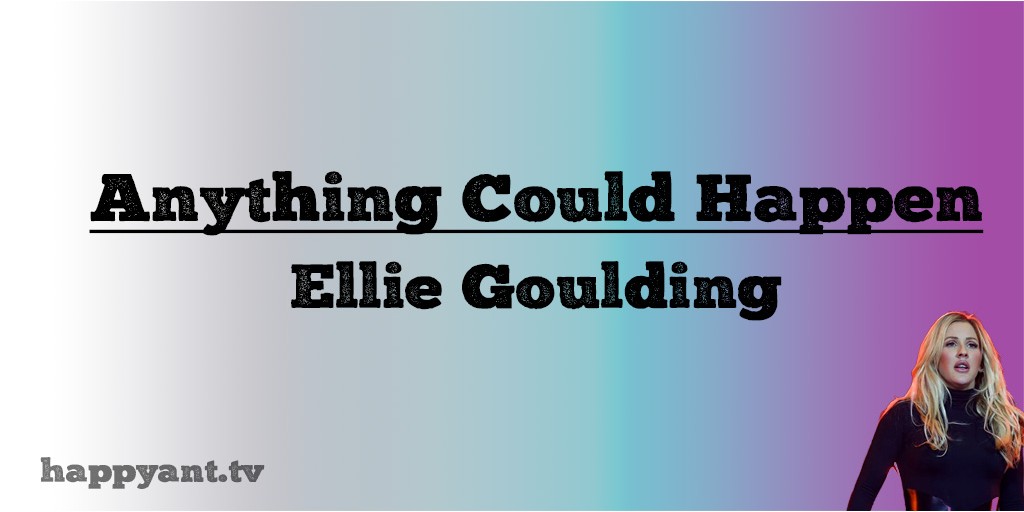 الی گولدینگ (Eliie Goulding) Anything Could Happen