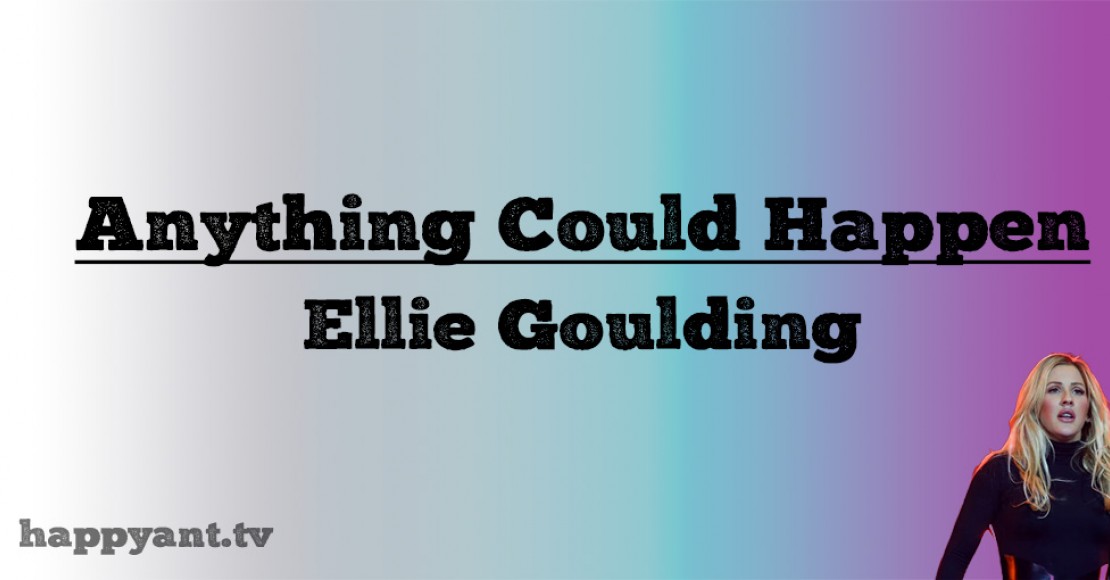 الی گولدینگ (Eliie Goulding) Anything Could Happen