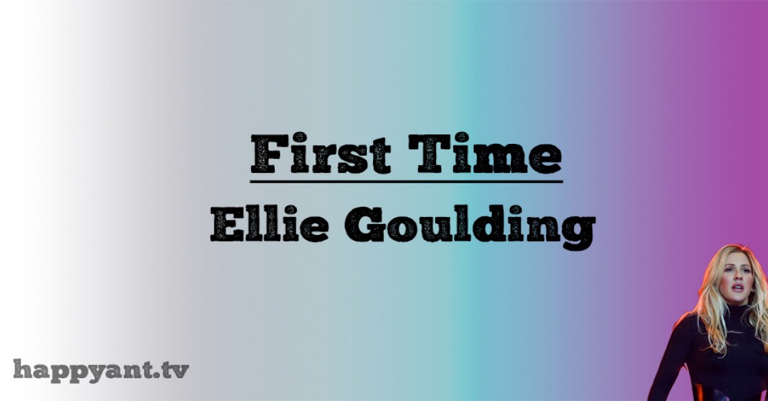 الی گولدینگ (Eliie Goulding) First Time