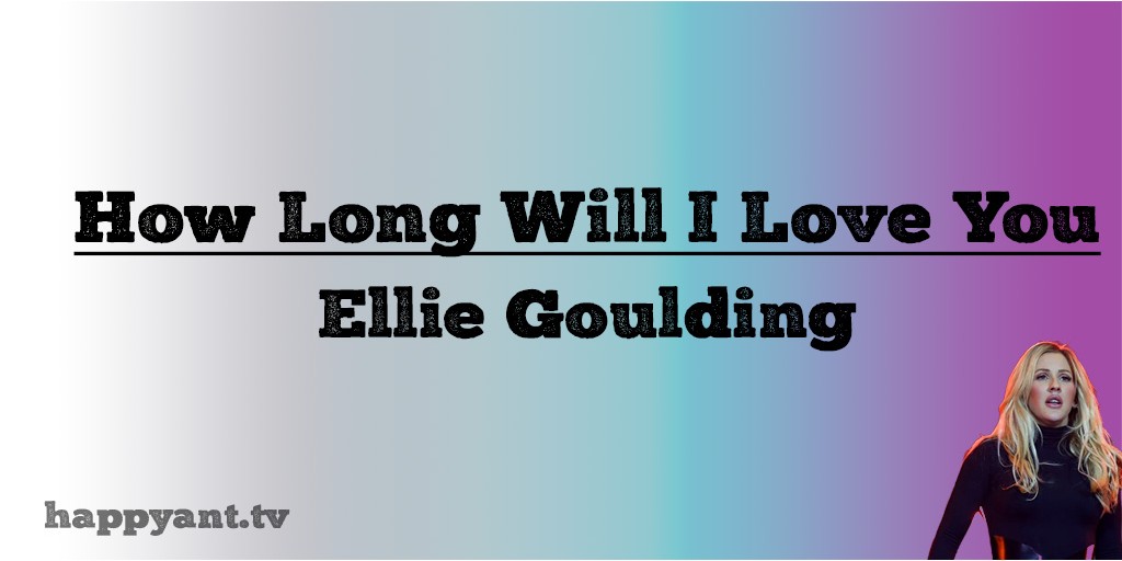الی گولدینگ (Eliie Goulding) How Long Will I Love You