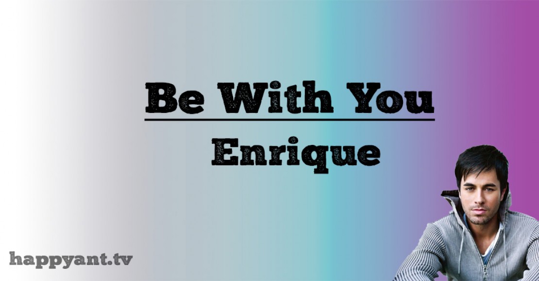 انریکه ایگلسیاس (Enrique Iglesias) | Be with you