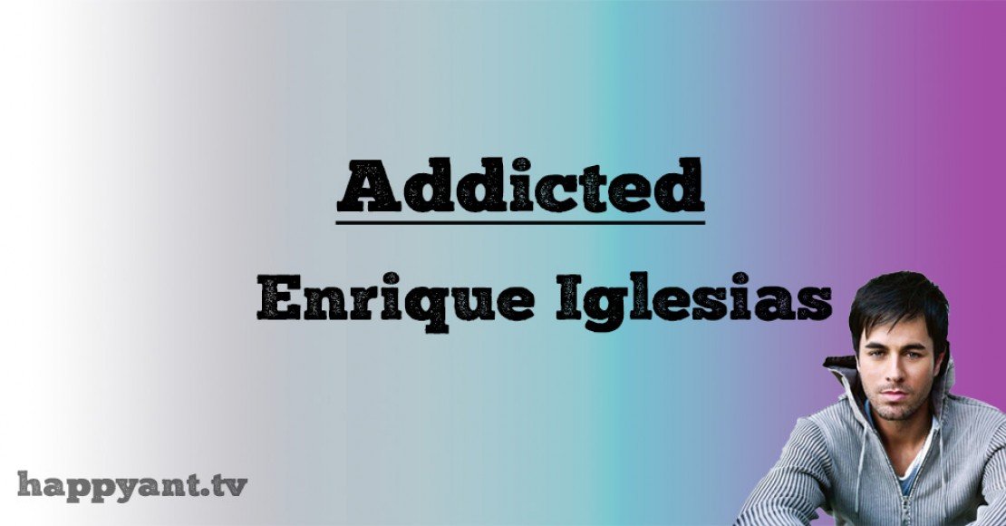 انریکه ایگلسیاس (Enrique Iglesias) | Addicted انریکه ایگلسیاس (Enrique Iglesias) | Addicted