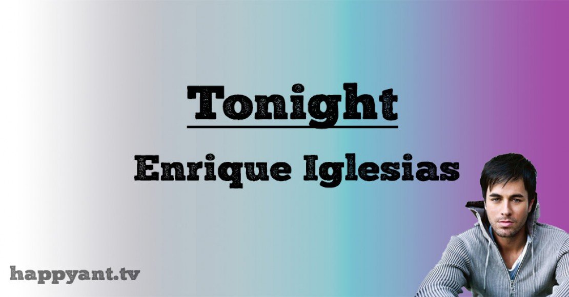 انریکه ایگلسیاس (Enrique Iglesias) | Tonight انریکه ایگلسیاس (Enrique Iglesias) | Tonight