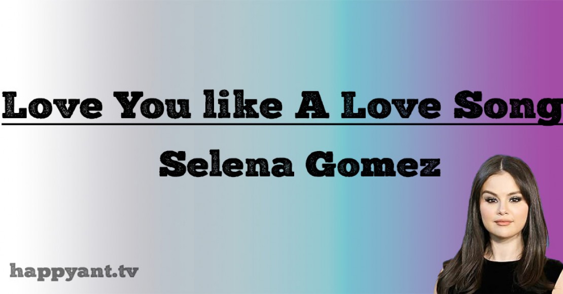 سلنا گومز (Selena Gomez) | Love You Like A Love Song