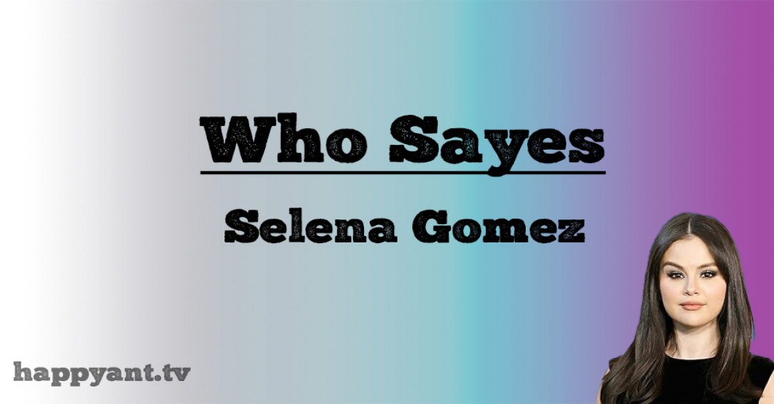 سلنا گومز (Selena Gomez) | Who Says